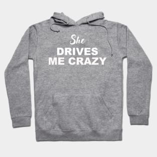 SHE DRIVES ME CRAZY Hoodie